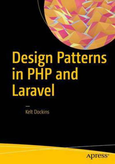Cover for Kelt Dockins · Design Patterns in PHP and Laravel (Paperback Book) [1st edition] (2016)
