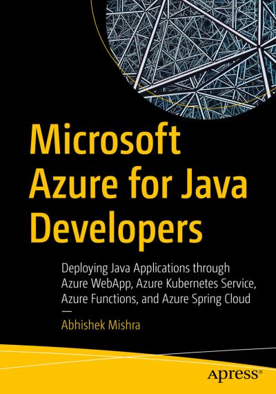 Cover for Abhishek Mishra · Microsoft Azure for Java Developers: Deploying Java Applications through Azure WebApp, Azure Kubernetes Service, Azure Functions, and Azure Spring Cloud (Pocketbok) [1st edition] (2022)