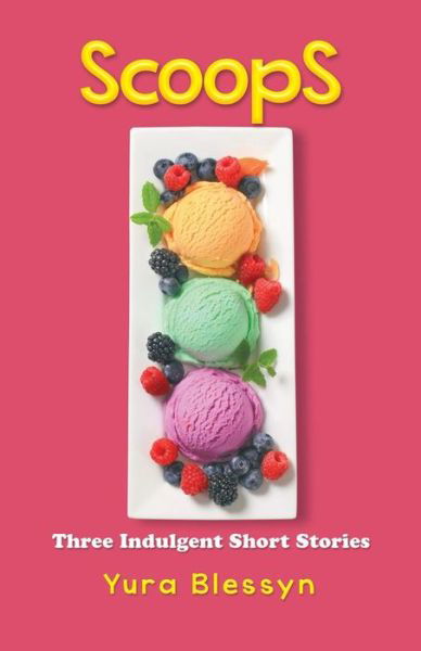 Scoops: Three Indulgent Short Stories - Yura Blessyn - Książki - Trafford Publishing - 9781490739502 - 16 lipca 2014