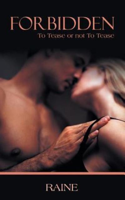 Forbidden: to Tease or Not to Tease - Raine - Książki - Authorhouse - 9781491844502 - 19 grudnia 2013