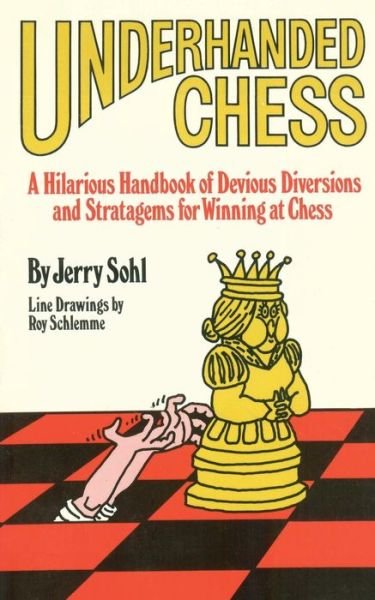 Cover for Jerry Sohl · Underhanded Chess: a Hilarious Handbook of Devious Diversions and Stratagems for Winning at Chess (Taschenbuch) (2013)