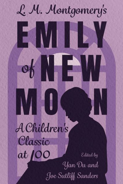 Cover for L. M. Montgomery's Emily of New Moon: A Children's Classic at 100 - Children's Literature Association Series (Paperback Book) (2024)