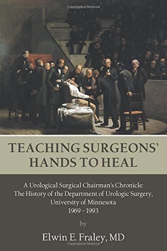 Cover for Elwin E. Fraley · Teaching Surgeons' Hands to Heal: a Urological Surgical Chairman's Chronicle: the History of the Department of Urologic Surgery, University of Minnesota 1969 - 1993 (Taschenbuch) (2014)