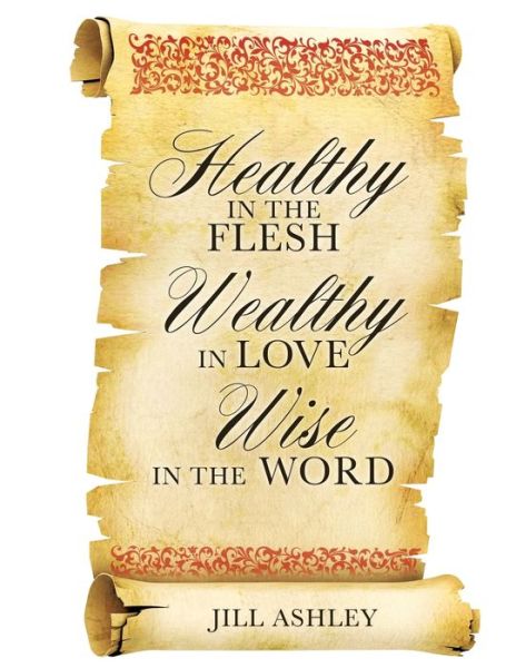 Cover for Jill Ashley · Healthy in the flesh Wealthy in love Wise in the word (Paperback Book) (2016)