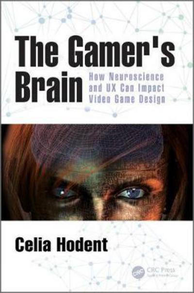 Cover for Hodent, Celia (Epic Games, Cary, North Carolina, USA) · The Gamer's Brain: How Neuroscience and UX Can Impact Video Game Design (Paperback Book) (2017)