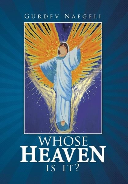 Cover for Gurdev Naegeli · Whose Heaven is It? (Gebundenes Buch) (2014)