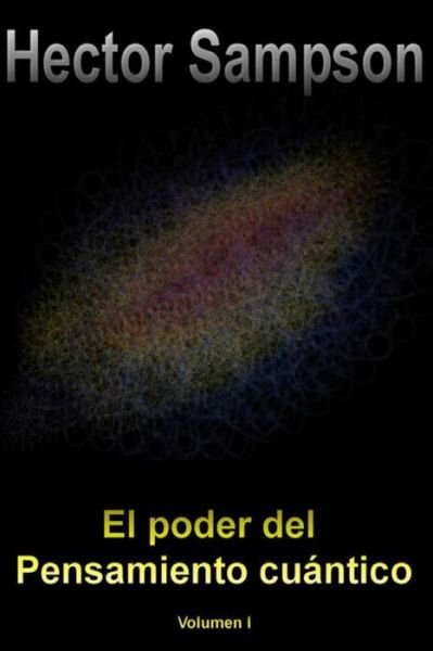 Cover for Hector Sampson · El Poder Del Pensamiento Cuantico: Volumen I (Paperback Bog) (2011)