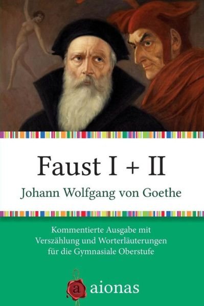 Cover for Johann Wolfgang Von Goethe · Faust I + Ii: Kommentierte Ausgabe Mit Verszahlung Und Worterklarungen Fur Die Gymnasiale Oberstufe (Paperback Bog) (2014)