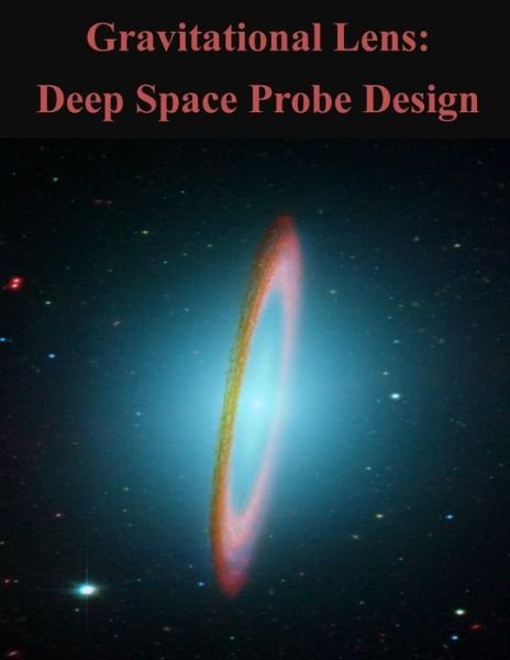 Cover for Air Force Institute of Technology · Gravitational Lens: Deep Space Probe Design (Pocketbok) (2014)
