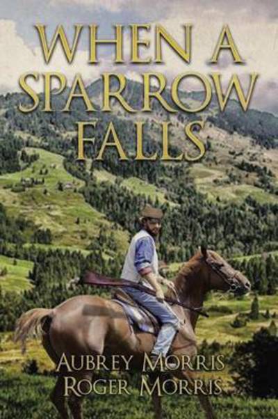 Cover for Morris, Aubrey and Roger · When a Sparrow Falls (Paperback Book) (2015)