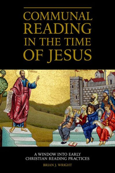 Cover for Brian J. Wright · Communal Reading in the Time of Jesus: A Window into Early Christian Reading Practices - Emerging Scholars (Paperback Book) (2017)