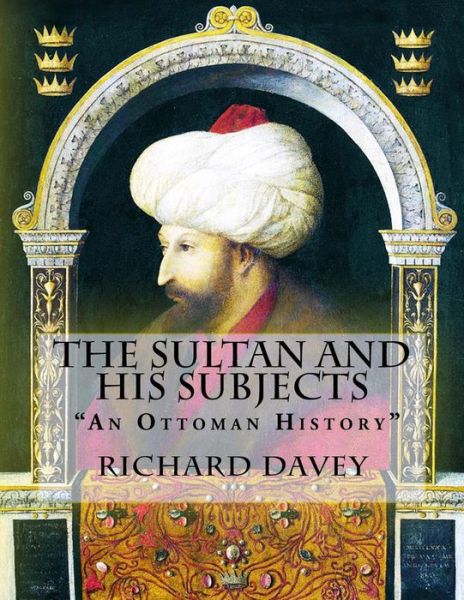 Cover for Richard Davey · The Sultan and His Subjects: an Ottoman History (Paperback Book) (2015)