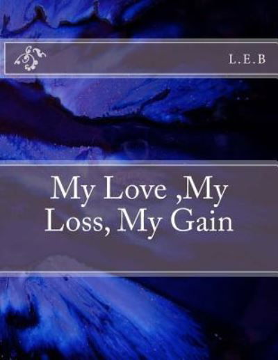 Cover for L E B · My Love, My Loss, My Gain (Paperback Book) (2015)