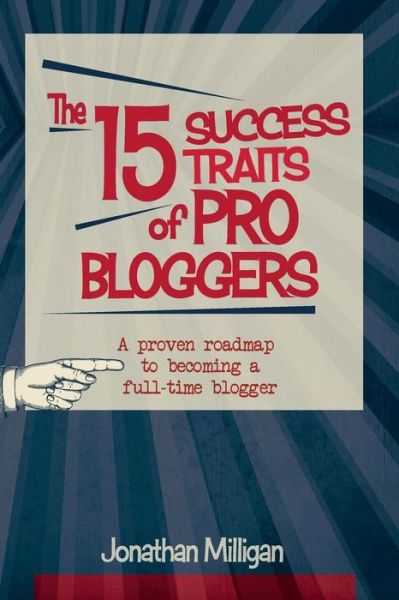 Cover for Jonathan Milligan · The 15 Success Traits of Pro Bloggers: a Proven Roadmap to Becoming a Full-time Blogger (Paperback Book) (2015)