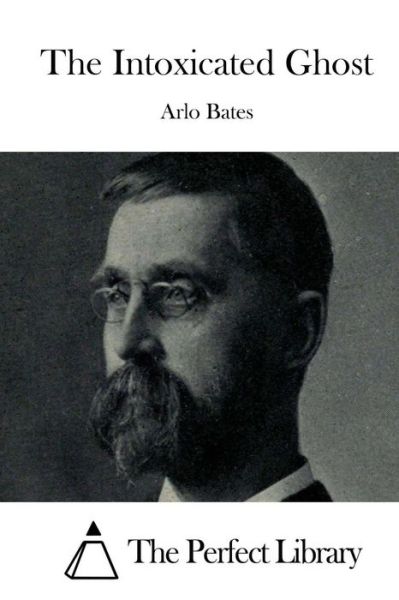 Cover for Arlo Bates · The Intoxicated Ghost (Paperback Book) (2015)