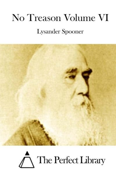 No Treason Volume Vi - Lysander Spooner - Libros - Createspace - 9781512174502 - 12 de mayo de 2015