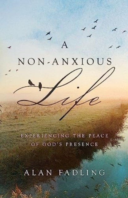 Alan Fadling · A Non-Anxious Life: Experiencing the Peace of God's Presence (Hardcover Book) (2024)