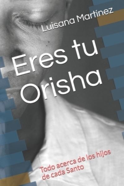 Cover for Luisana Martinez · Eres tu Orisha (Paperback Book) (2017)