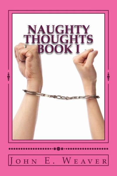 Cover for John E Weaver · Naughty Thoughts Book I (Paperback Book) (2016)