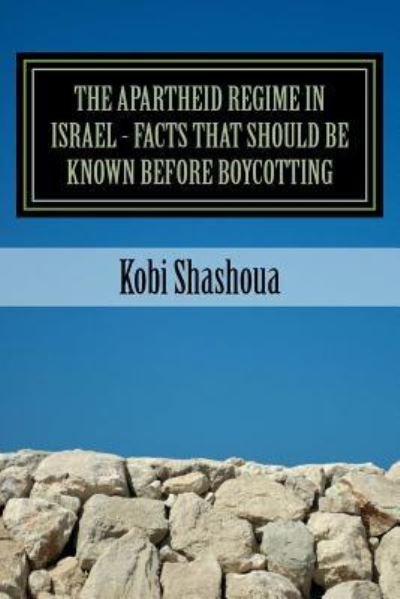 Cover for Kobi Shashoua · THE APARTHEID REGIME IN ISRAEL - facts that should be known before boycotting (Paperback Bog) (2016)