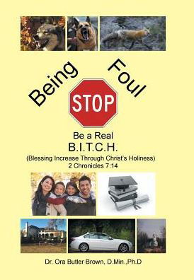 Stop Being Foul Be a Real B.I.T.C.H. - D Min Ph D Brown - Books - Xlibris - 9781524575502 - January 20, 2017