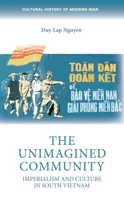 Cover for Duy Lap Nguyen · The Unimagined Community: Imperialism and Culture in South Vietnam - Cultural History of Modern War (Taschenbuch) (2022)