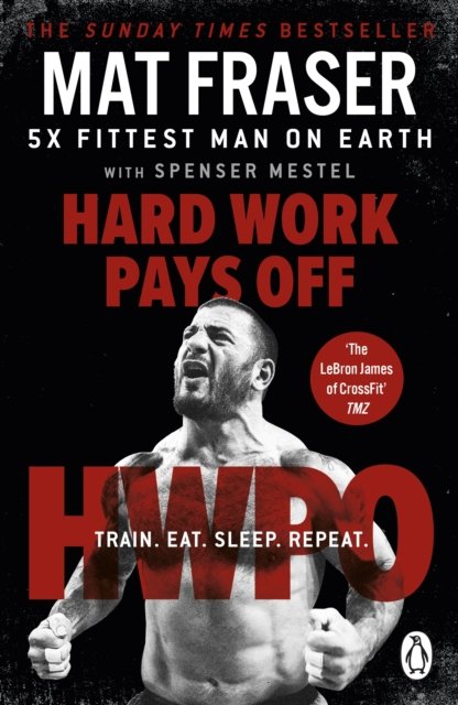 Cover for Mat Fraser · Hard Work Pays Off: Transform Your Body and Mind with CrossFit’s Five-Time Fittest Man on Earth (Taschenbuch) (2022)
