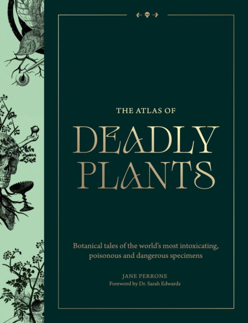 Cover for Jane Perrone · Atlas of Deadly Plants: Botanical Tales of the World’s Most Intoxicating, Poisonous and Dangerous Specimens (Hardcover Book) (2025)