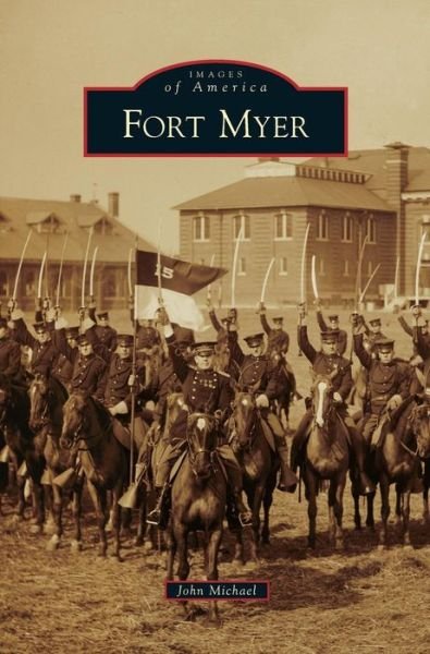 Fort Myer - John Michael - Livros - Arcadia Publishing Library Editions - 9781531658502 - 13 de junho de 2011