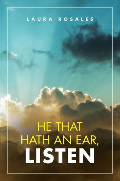 Laura Rosales · He That Hath an Ear, Listen (Taschenbuch) (2018)