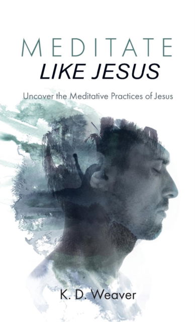 Cover for K. D. Weaver · Meditate Like Jesus (Book) (2018)