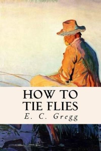 Cover for E C Gregg · How to Tie Flies (Paperback Bog) (2016)