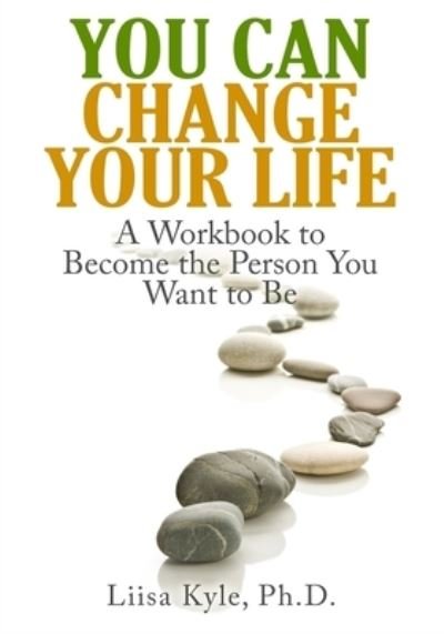 You Can Change Your Life A Workbook to Become the Person You Want to Be - Liisa Kyle - Bøger - Createspace Independent Publishing Platf - 9781533443502 - 24. maj 2016