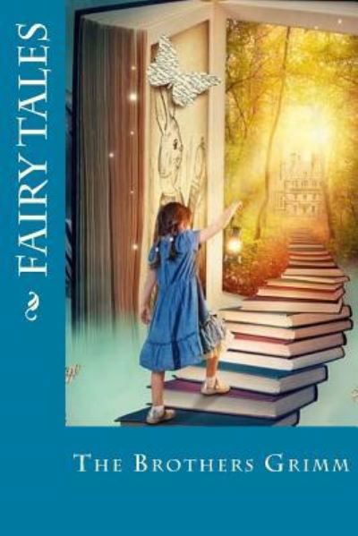 Fairy Tales - The Brothers Grimm - Books - Createspace Independent Publishing Platf - 9781535353502 - July 19, 2016