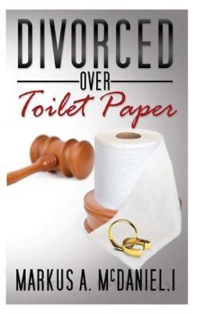 Cover for Markus a McDaniel I · Divorced Over Toilet Paper (Paperback Book) (2016)