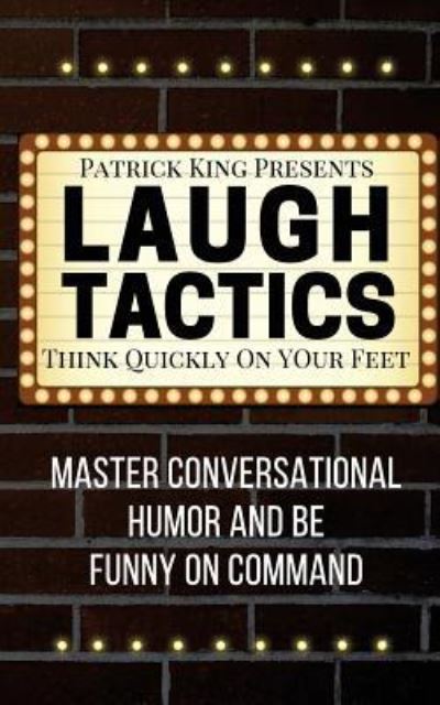 Laugh Tactics - Patrick King - Books - Createspace Independent Publishing Platf - 9781541318502 - December 27, 2016