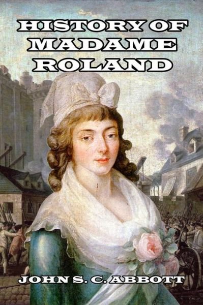 Cover for John S C Abbott · History of Madame Roland (Paperback Book) (2017)