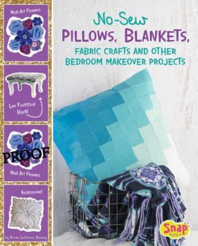 No-Sew Pillows, Blankets, Fabric Crafts, and Other Bedroom Makeover Projects - Karen Latchana Kenney - Books - Capstone Press - 9781543525502 - August 1, 2018