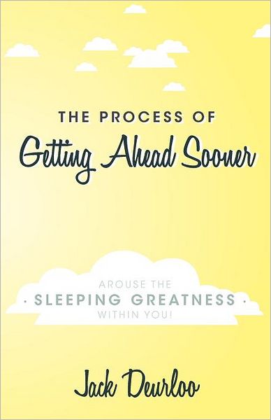 Cover for Jack Deurloo · The Process of Getting Ahead Sooner: Arouse the Sleeping Greatness Within You! (Pocketbok) (2011)