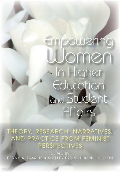 Cover for Penny A. Pasque · Empowering Women in Higher Education and Student Affairs: Theory, Research, Narratives, and Practice From Feminist Perspectives - An ACPA Co-Publication (Paperback Book) (2011)