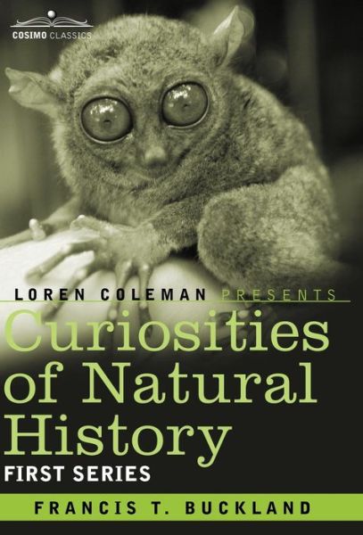 Cover for Francis T. Buckland · Curiosities of Natural History, in Four Volumes: First Series (Hardcover Book) (2013)