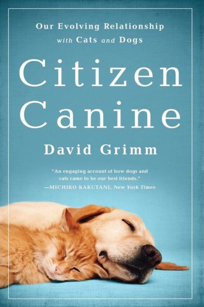 Cover for David Grimm · Citizen Canine: Our Evolving Relationship with Cats and Dogs (Paperback Book) (2015)