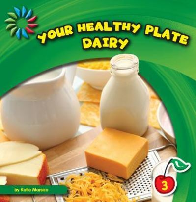 Cover for Katie Marsico · Your healthy plate Dairy (Book) (2012)