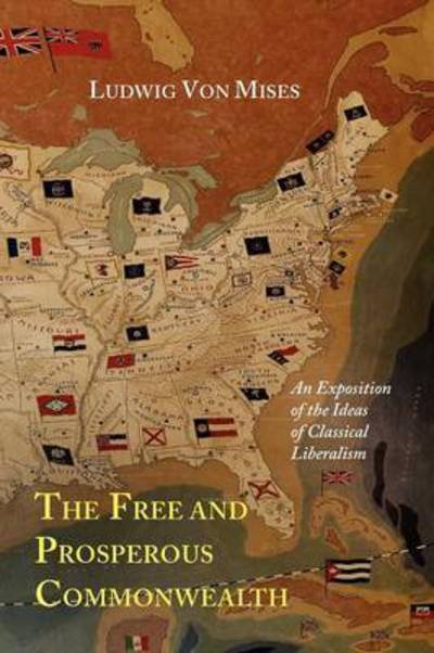 Cover for Ludwig Von Mises · The Free and Prosperous Commonwealth; An Exposition of the Ideas of Classical Liberalism (Paperback Book) (2012)
