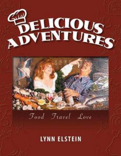Cover for Lynn Elstein · Delicious Adventures, Food - Travel - Love (Paperback Book) (2015)