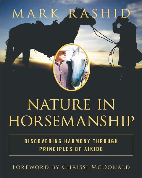 Cover for Mark Rashid · Nature in Horsemanship: Discovering Harmony Through Principles of Aikido (Hardcover Book) (2011)