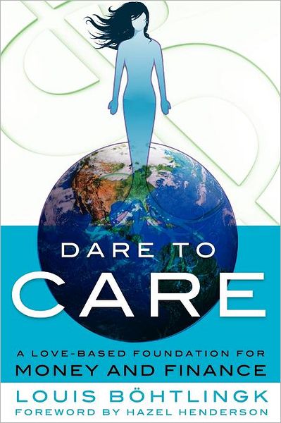 Dare to Care: A Love-Based Foundation for Money and Finance - Louis B Htlingk - Książki - Cosimo - 9781616405502 - 1 listopada 2011