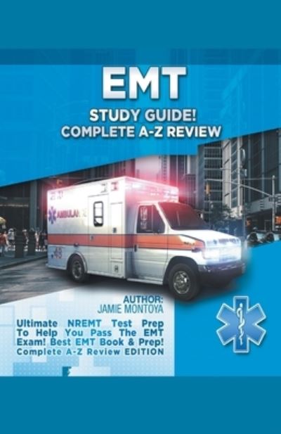 Cover for Jamie Montoya · EMT Study Guide! Complete A-Z Review: Ultimate NREMT Test Prep To Help You Pass The EMT Exam! Best EMT Book &amp; Prep! Complete A-Z Review Edition (Paperback Book) (2020)