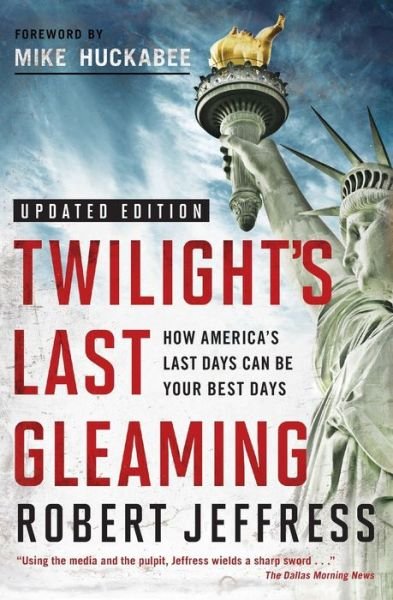 Cover for Robert Jeffress · TWILIGHT'S LAST GLEAMING: How America's Last Days Can Be Your Best Days (Pocketbok) (2018)