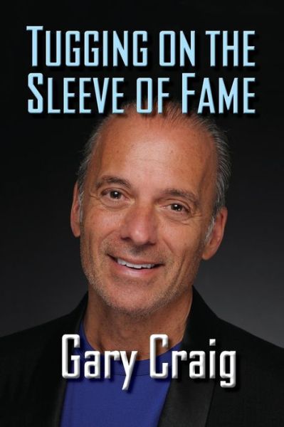 Cover for Gary Craig · Tugging on the Sleeve of Fame (Paperback Book) (2018)